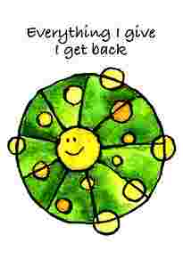 Everything I give I get back