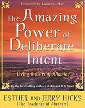 The Amazing Power of Deliberate Intent by Esther and Jerry Hicks