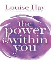 The Power Is Within You by Louise L. Hay