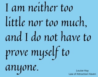 "I am neither too little nor too much, and I do not have to prove myself to anyone."