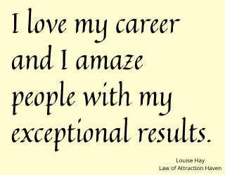 "I love my career and I amaze people with my exceptional results."