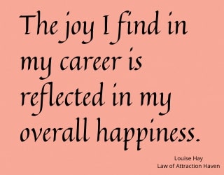 "The joy I find in my career is reflected in my overall happiness."