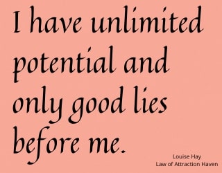"I have unlimited potential, only good lies before me."