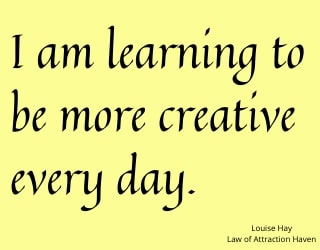 "I am learning to be more creative every day."