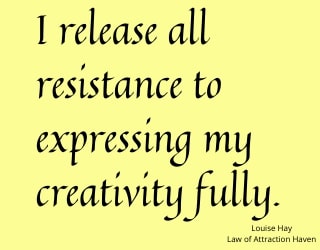 "I release all resistance to expressing my creativity fully."