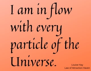 "I am in flow with every particle of the Universe."