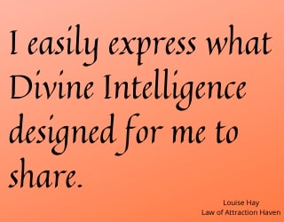 "I easily express what Divine Intelligence designed for me to share."