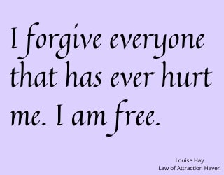 "I forgive everyone that has ever hurt me. I am free."