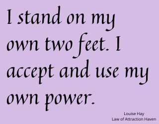 "I stand on my own two feet. I accept and use my own power."