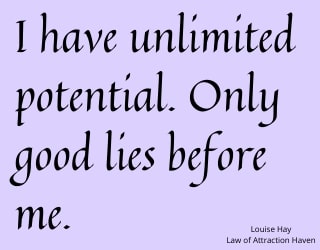 "I have unlimited potential. Only good lies before me."