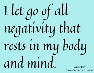 "I let go of all negativity that rests in my body and mind."