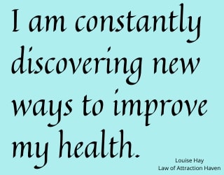 "I am constantly discovering new ways to improve my health."