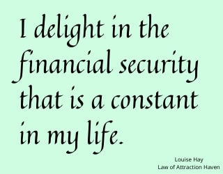 "I delight in the financial security that is a constant in my life."