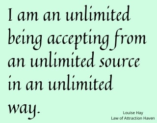 "I am an unlimited being accepting from an unlimited source in an unlimited way."
