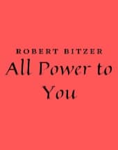 All Power to You by Robert Bitzer