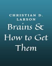 Brains and How to Get Them by Christian D. Larson