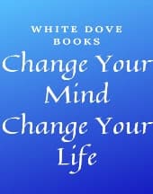 Change Your Mind Change Your Life by White Dove Books
