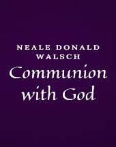 Communion with God by Neale Donald Walsch