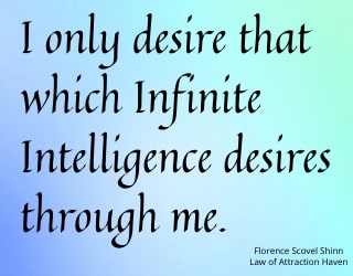 "I only desire that which Infinite Intelligence desires through me."