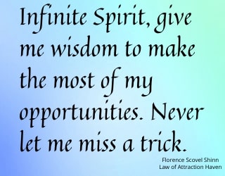 "Infinite Spirit, give me wisdom to make the most of my opportunities. Never let me miss a trick."