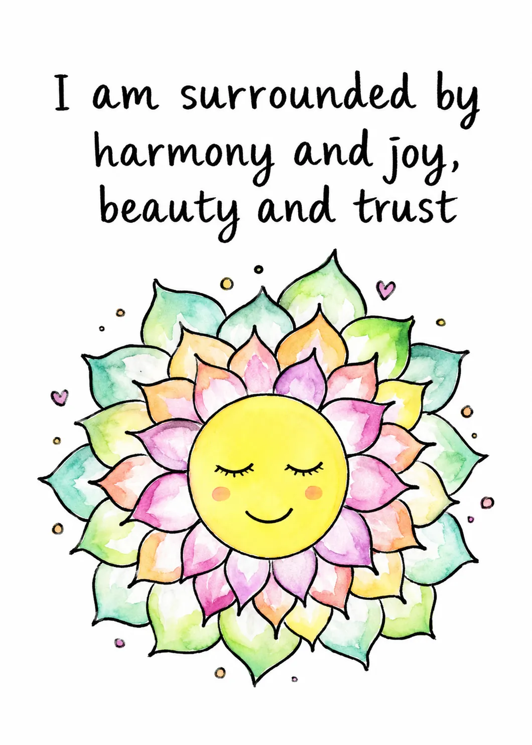 I am surrounded by harmony and joy, beauty and trust