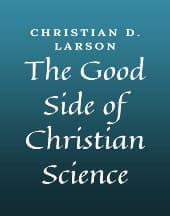 The Good Side of Christian Science by Christian D. Larson