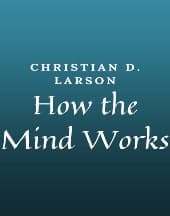 How the Mind Works by Christian D. Larson
