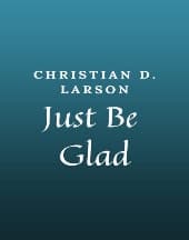 Just Be Glad by Christian D. Larson