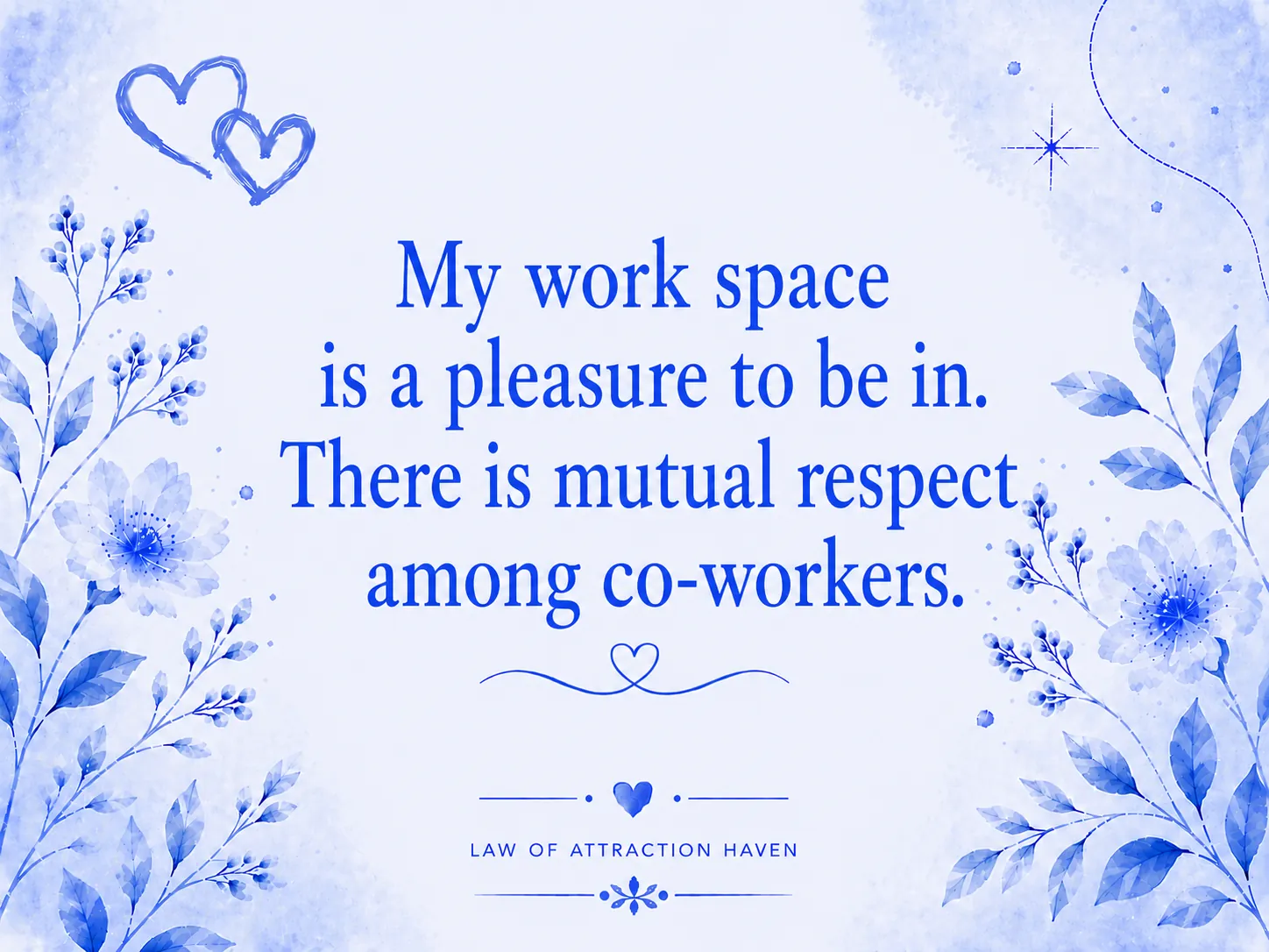 My work space is a pleasure to be in. There is mutual respect among co-workers.