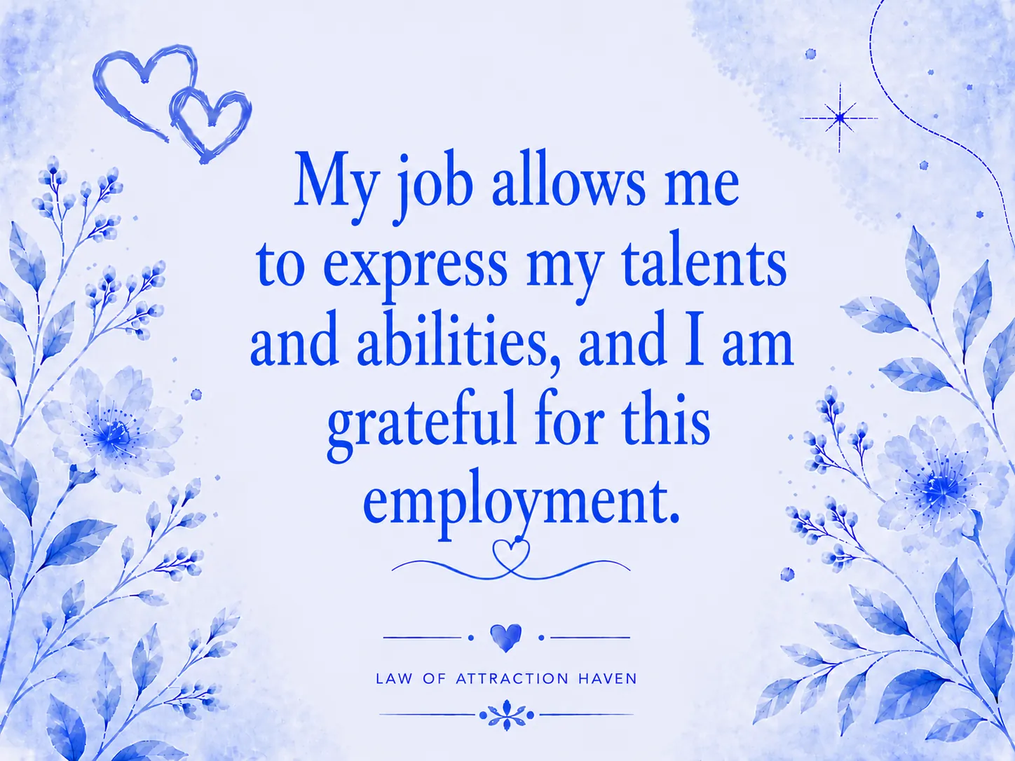 My job allows me to express my talents and abilities, and I am grateful for this employment.