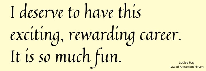 "I deserve to have this exciting, rewarding career. It is so much fun."