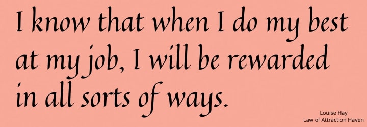 "I know that when I do my best at my job, I will be rewarded in all sorts of ways."