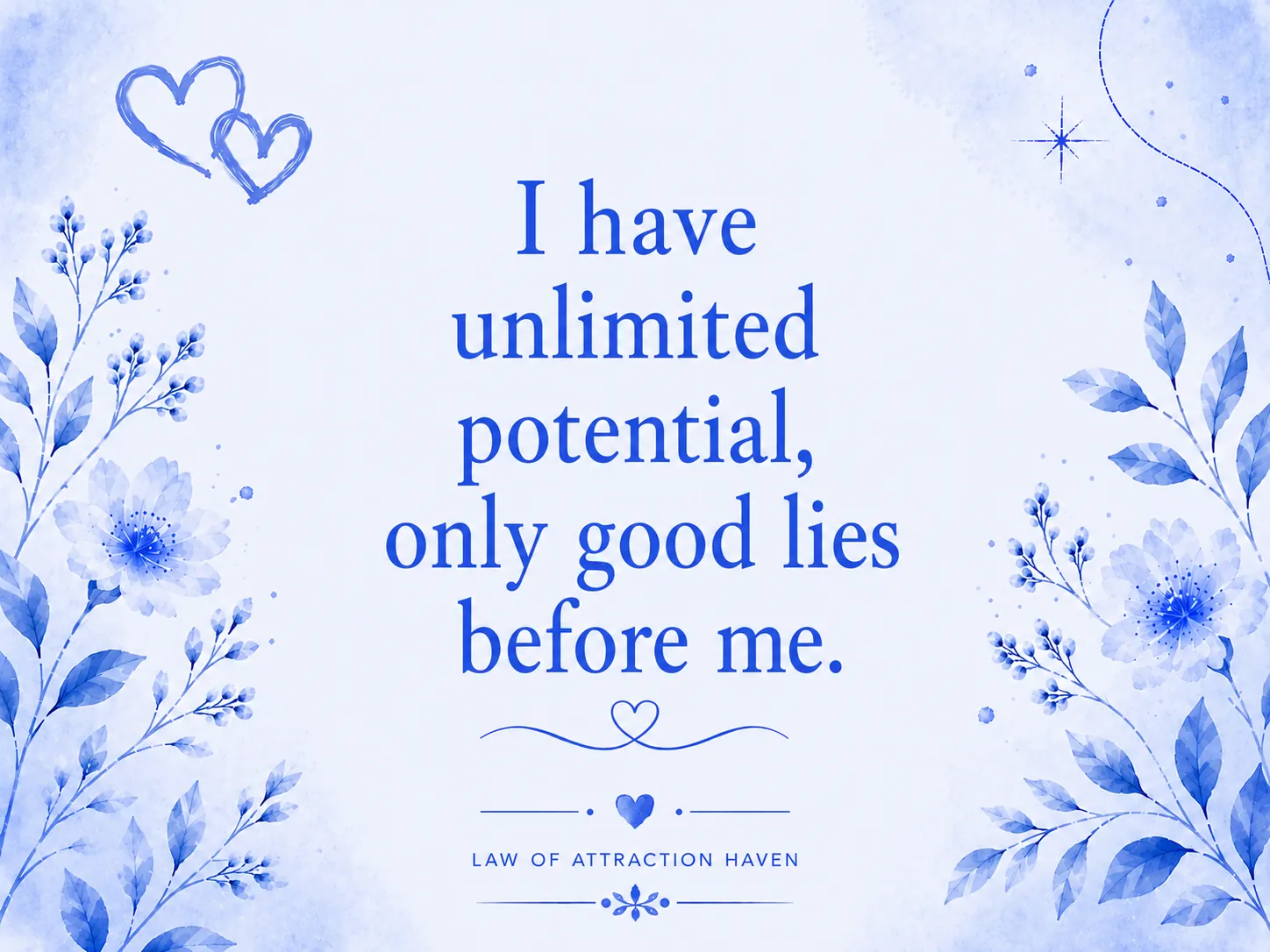 I have unlimited potential, only good lies before me.