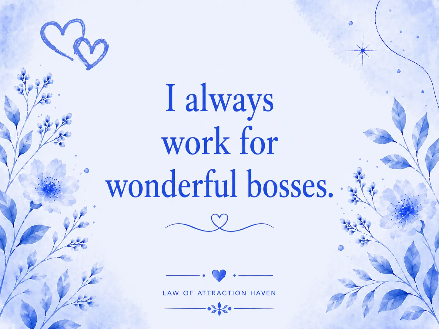 I always work for wonderful bosses.