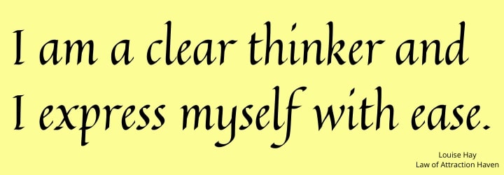 "I am a clear thinker and I express myself with ease." "I am a clear thinker and I express myself with ease."