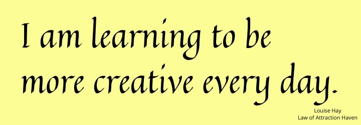 "I am learning to be more creative every day."