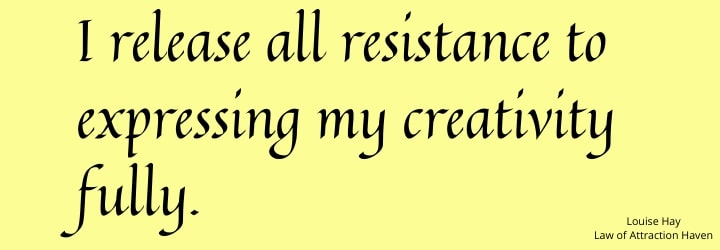 "I release all resistance to expressing my creativity fully."
