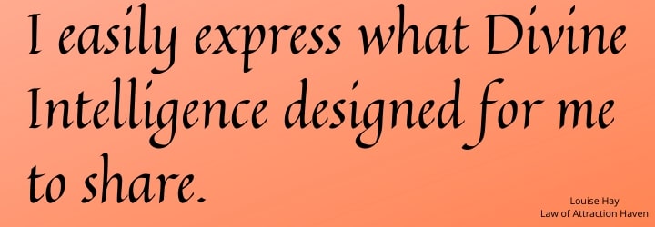 "I easily express what Divine Intelligence designed for me to share."