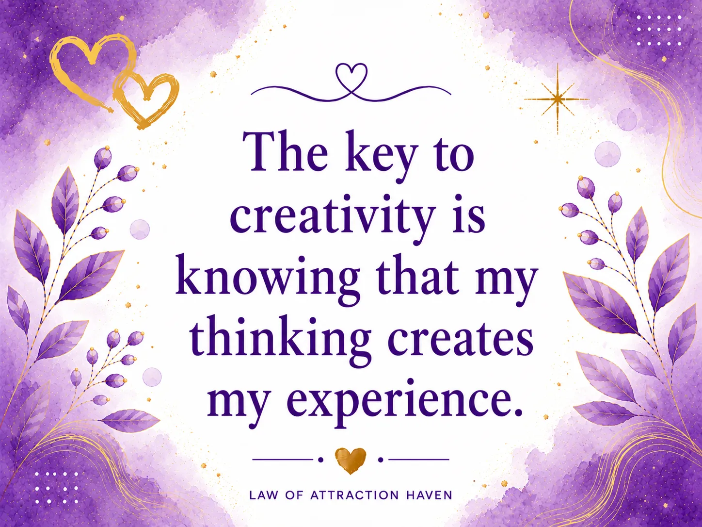 The key to creativity is knowing that my thinking creates my experience. The key to creativity is knowing that my thinking creates my experience.