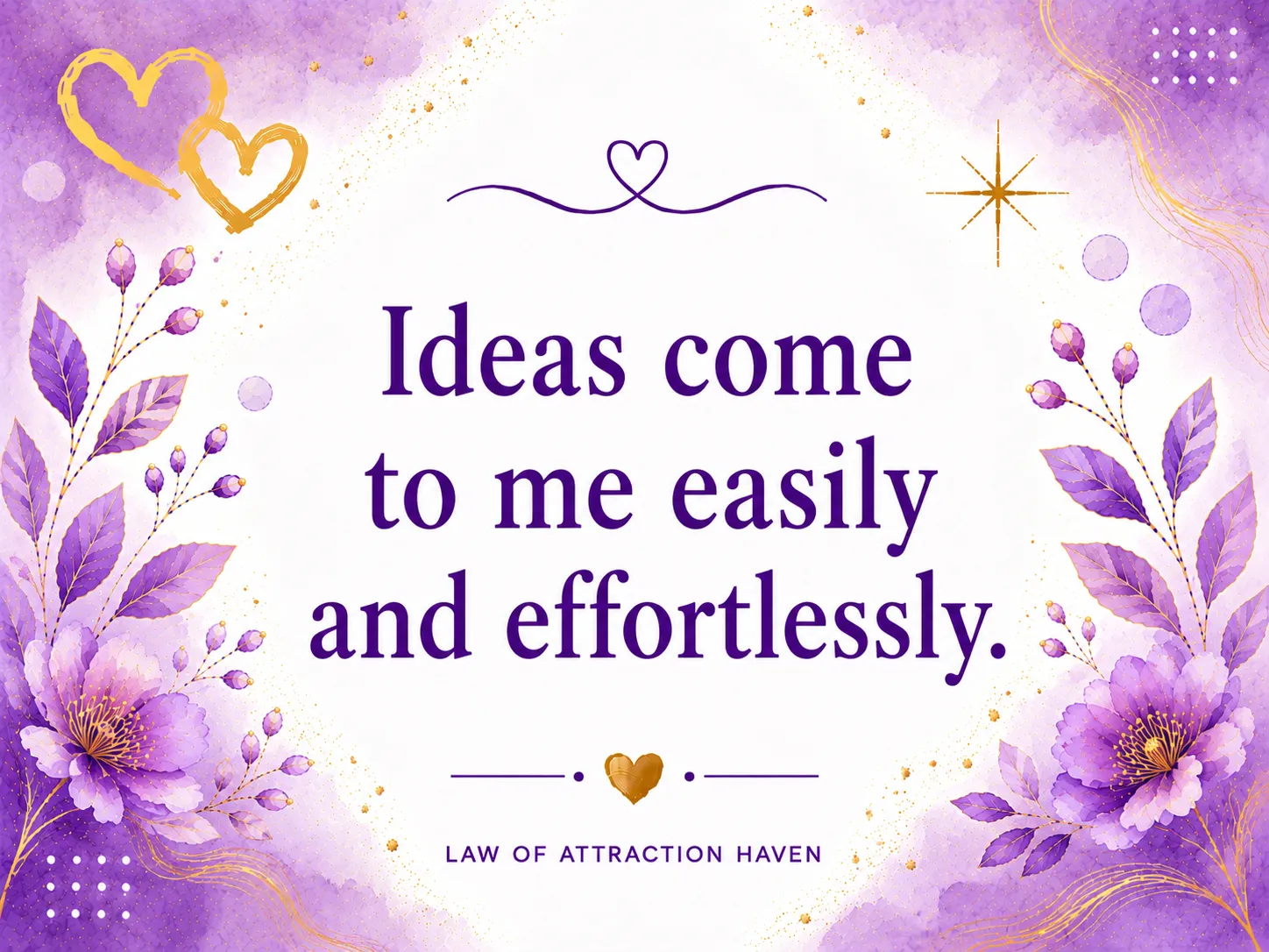 Ideas come to me easily and effortlessly. Ideas come to me easily and effortlessly.
