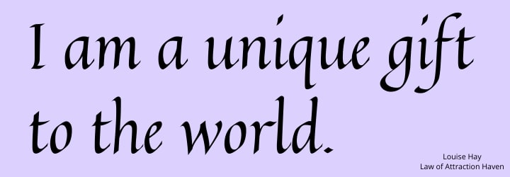"I am a unique gift to the world."