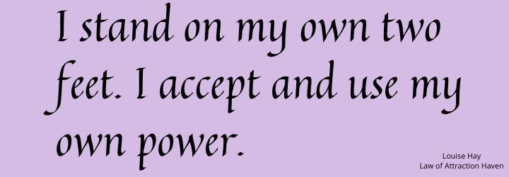 "I stand on my own two feet. I accept and use my own power."