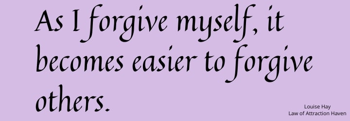 "As I forgive myself it becomes easier to forgive others."