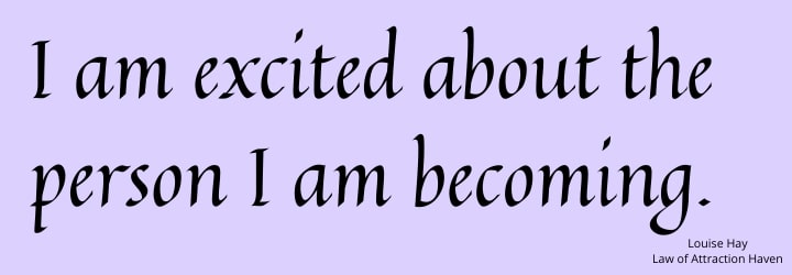 "I am excited about the person I am becoming."