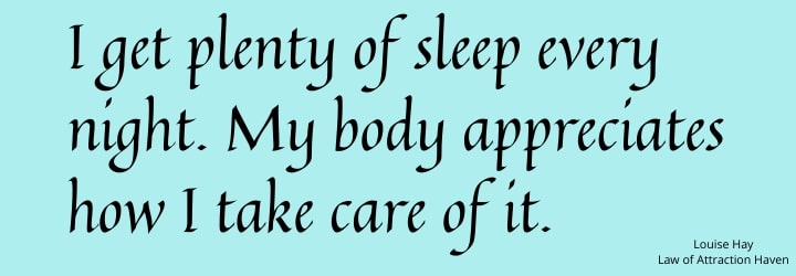 "I get plenty of sleep every night. My body appreciates how I take care of it."