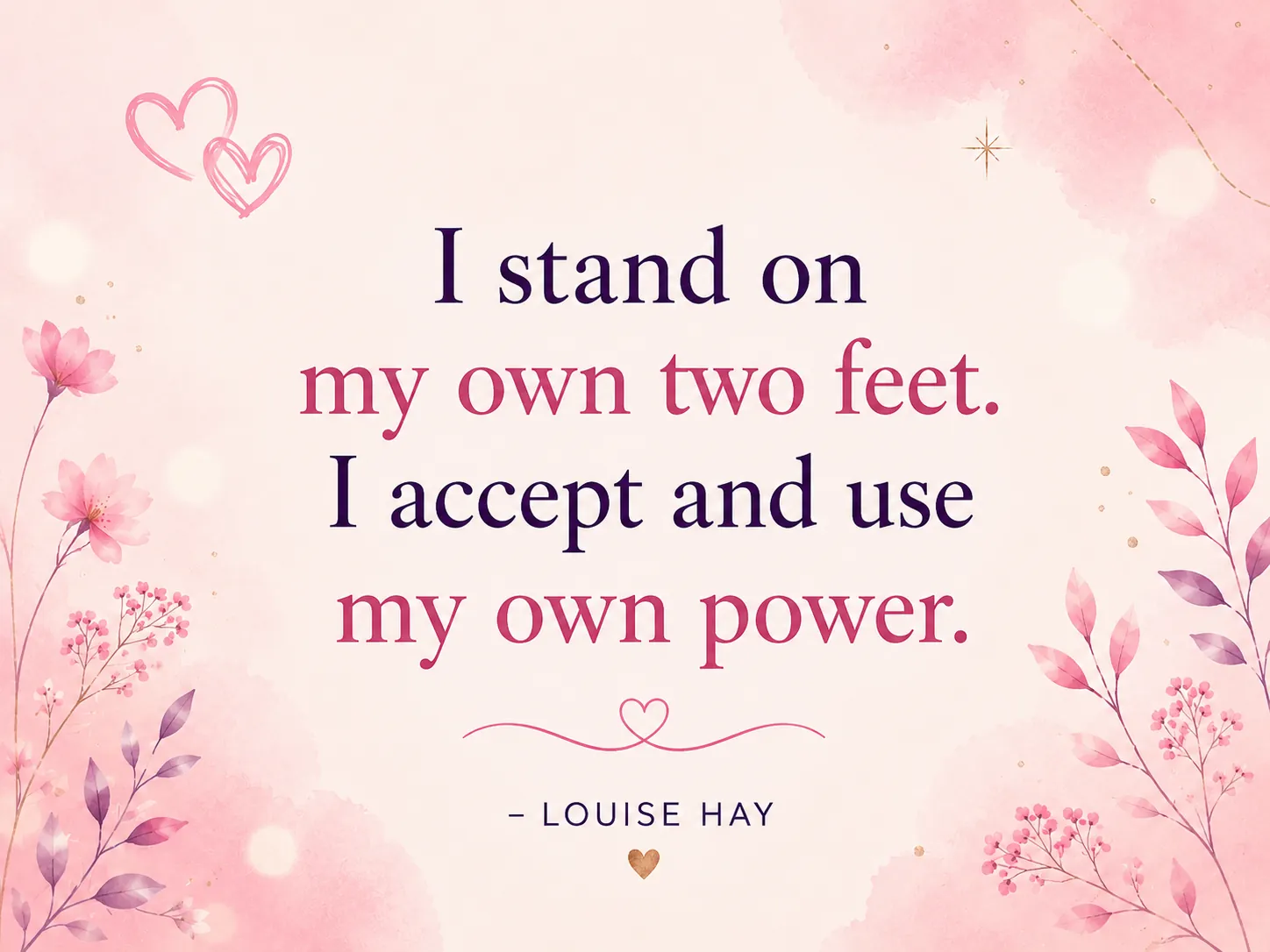 I stand on my own two feet. I accept and use my own power.