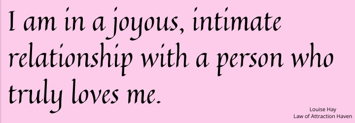 "I am in a joyous, intimate ﻿relationship with a person who truly loves me."