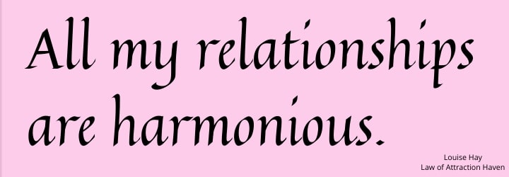 "All my relationships are harmonious."