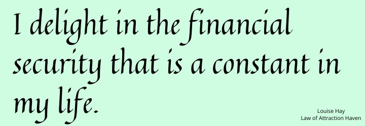 "I delight in the financial security that is a constant in my life."