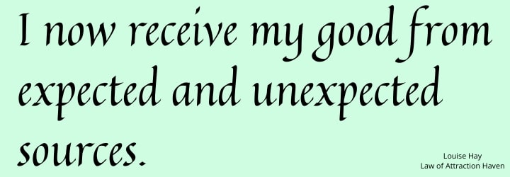 "I now receive my good from expected and unexpected sources."